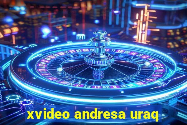 xvideo andresa uraq